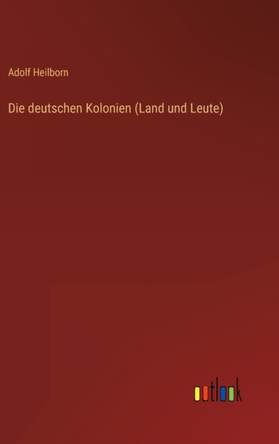 Die deutschen Kolonien (Land und Leute), Hardback Book