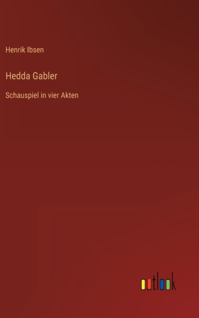 Hedda Gabler : Schauspiel in vier Akten, Hardback Book