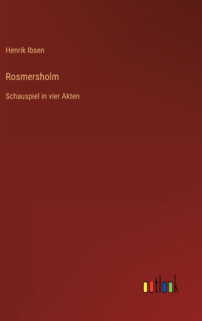 Rosmersholm : Schauspiel in vier Akten, Hardback Book