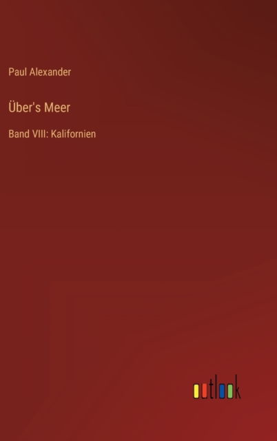 UEber's Meer : Band VIII: Kalifornien, Hardback Book