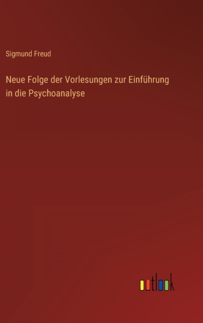 Neue Folge der Vorlesungen zur Einfuhrung in die Psychoanalyse, Hardback Book