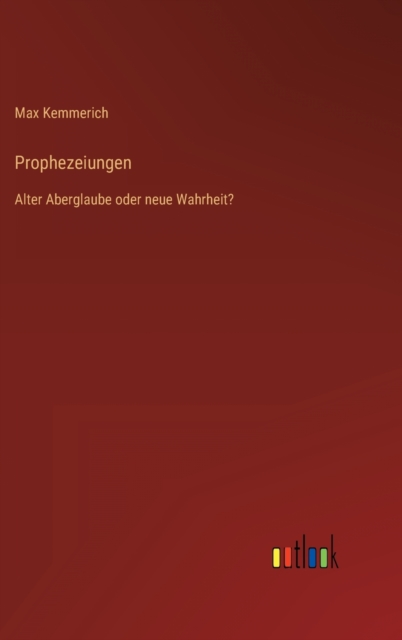 Prophezeiungen : Alter Aberglaube oder neue Wahrheit?, Hardback Book