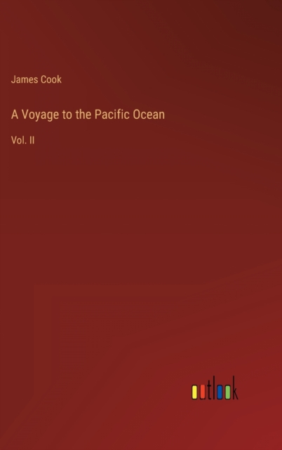 A Voyage to the Pacific Ocean : Vol. II, Hardback Book