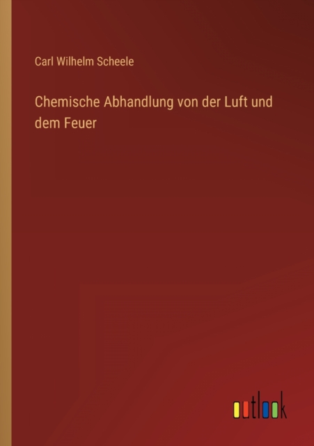 Chemische Abhandlung von der Luft und dem Feuer, Paperback / softback Book