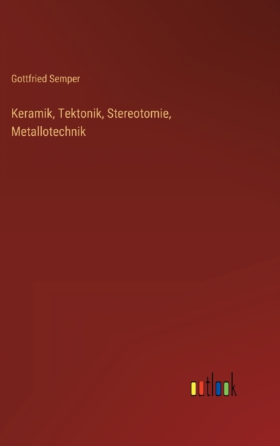 Keramik, Tektonik, Stereotomie, Metallotechnik, Hardback Book