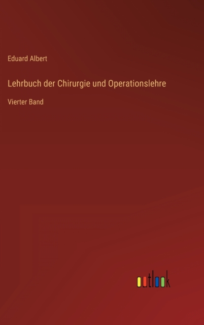 Lehrbuch der Chirurgie und Operationslehre : Vierter Band, Hardback Book