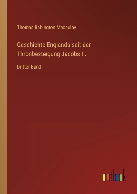 Geschichte Englands seit der Thronbesteigung Jacobs II. : Dritter Band, Paperback / softback Book