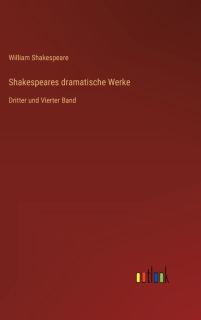 Shakespeares dramatische Werke : Dritter und Vierter Band, Hardback Book
