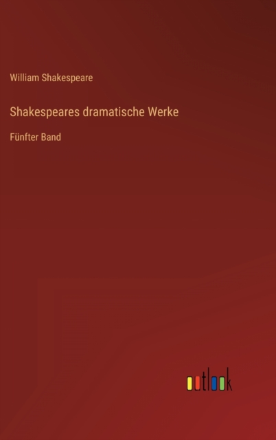 Shakespeares dramatische Werke : Funfter Band, Hardback Book