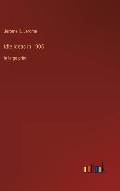 Idle Ideas in 1905 : in large print, Hardback Book