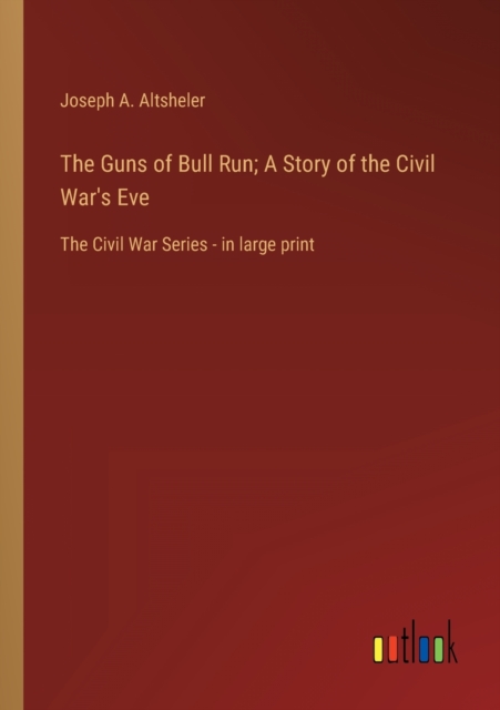 The Guns of Bull Run; A Story of the Civil War's Eve : The Civil War Series - in large print, Paperback / softback Book