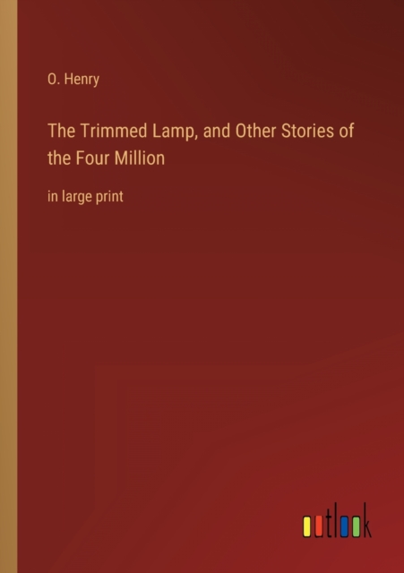 The Trimmed Lamp, and Other Stories of the Four Million : in large print, Paperback / softback Book