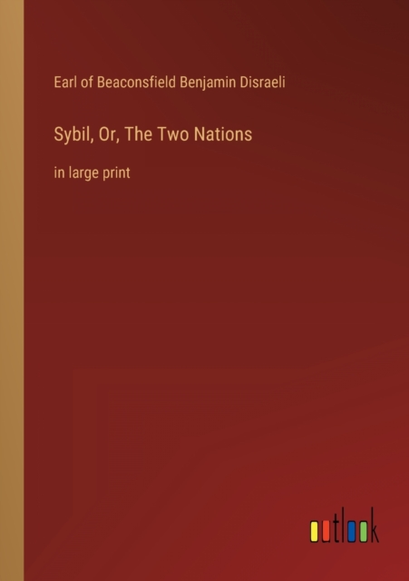 Sybil, Or, The Two Nations : in large print, Paperback / softback Book