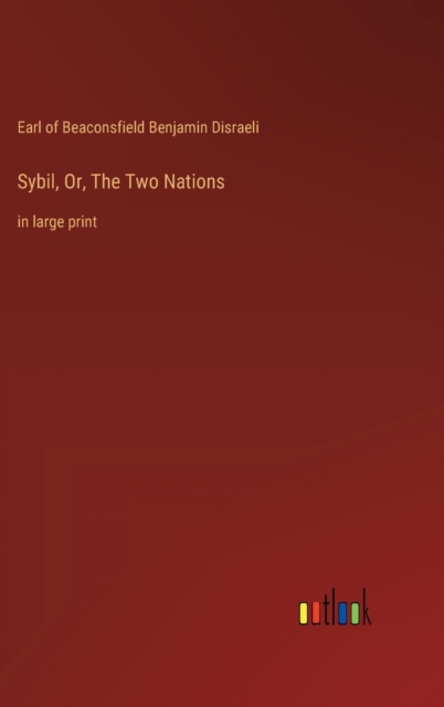 Sybil, Or, The Two Nations : in large print, Hardback Book
