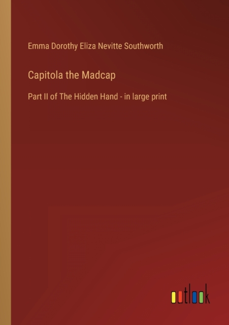 Capitola the Madcap : Part II of The Hidden Hand - in large print, Paperback / softback Book