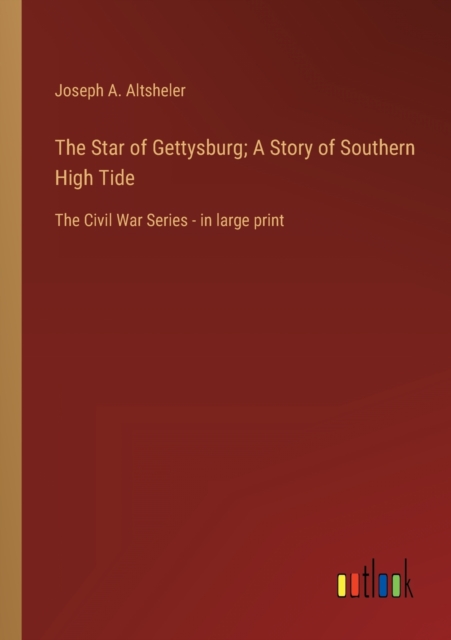 The Star of Gettysburg; A Story of Southern High Tide : The Civil War Series - in large print, Paperback / softback Book