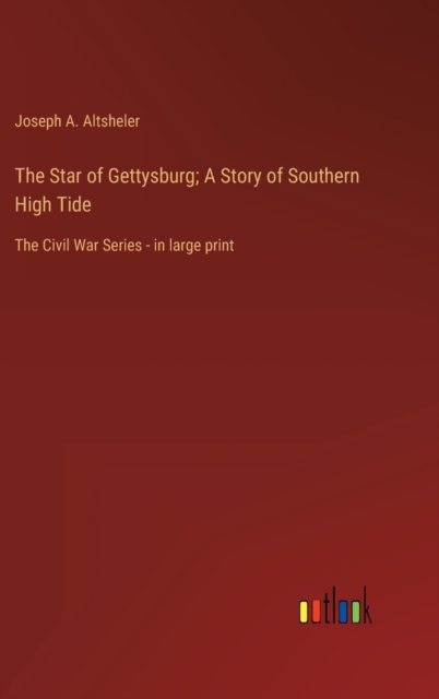 The Star of Gettysburg; A Story of Southern High Tide : The Civil War Series - in large print, Hardback Book