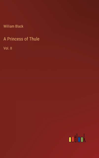 A Princess of Thule : Vol. II, Hardback Book