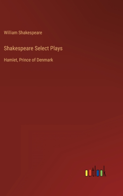Shakespeare Select Plays : Hamlet, Prince of Denmark, Hardback Book