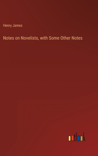 Notes on Novelists, with Some Other Notes, Hardback Book