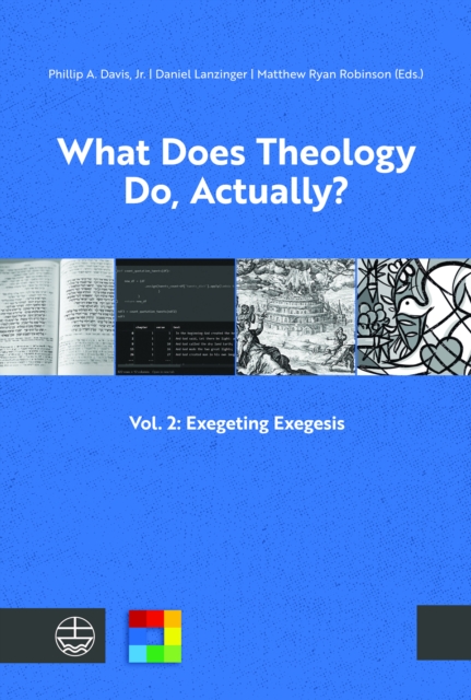What Does Theology Do, Actually? : Vol. 2: Exegeting Exegesis, PDF eBook