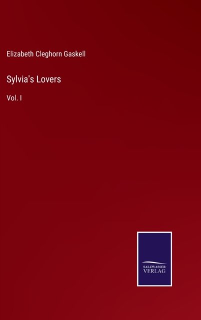 Sylvia's Lovers : Vol. I, Hardback Book