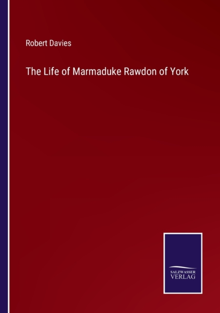 The Life of Marmaduke Rawdon of York, Paperback / softback Book