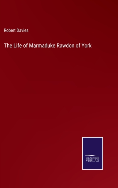 The Life of Marmaduke Rawdon of York, Hardback Book