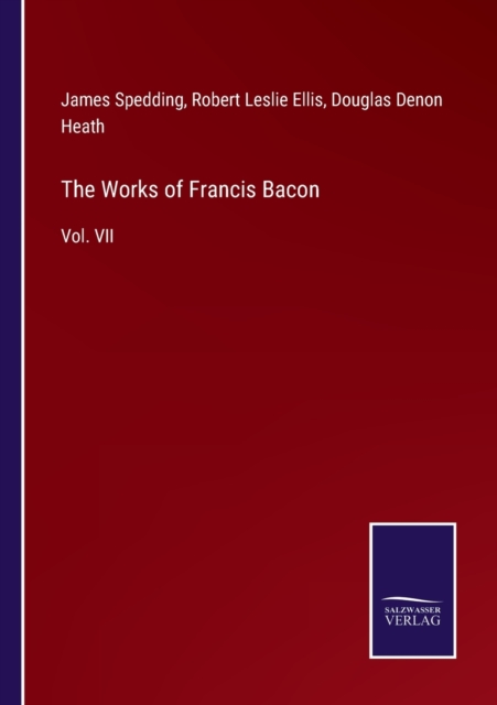 The Works of Francis Bacon : Vol. VII, Paperback / softback Book