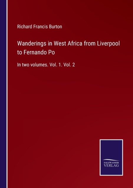 Wanderings in West Africa from Liverpool to Fernando Po : In two volumes. Vol. 1. Vol. 2, Paperback / softback Book
