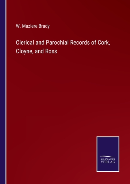 Clerical and Parochial Records of Cork, Cloyne, and Ross, Paperback / softback Book