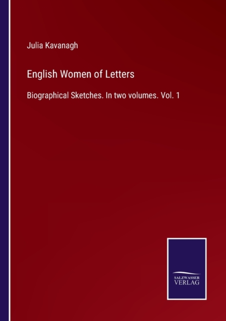 English Women of Letters : Biographical Sketches. In two volumes. Vol. 1, Paperback / softback Book