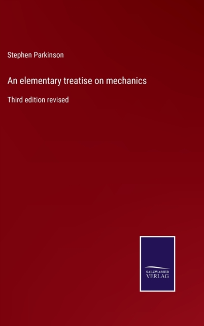An elementary treatise on mechanics : Third edition revised, Hardback Book