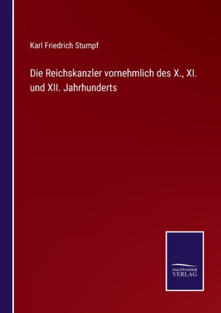Die Reichskanzler vornehmlich des X., XI. und XII. Jahrhunderts, Paperback / softback Book
