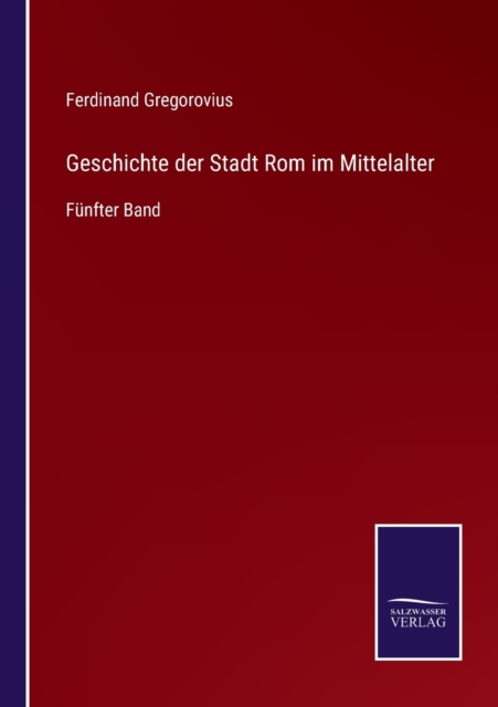 Geschichte der Stadt Rom im Mittelalter : Funfter Band, Paperback / softback Book