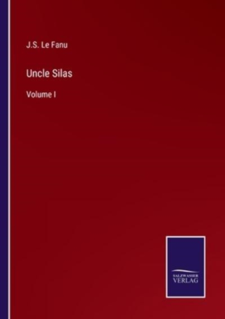 Uncle Silas : Volume I, Paperback / softback Book