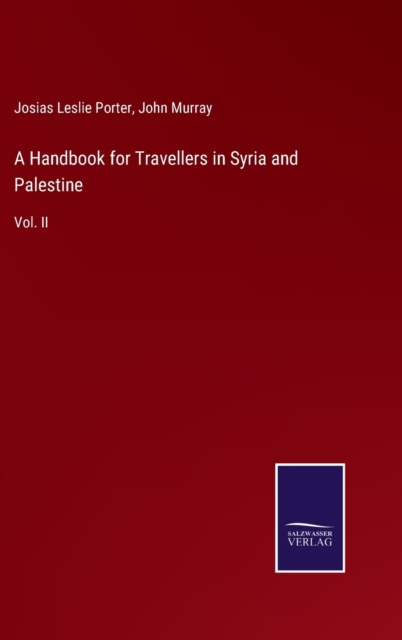 A Handbook for Travellers in Syria and Palestine : Vol. II, Hardback Book