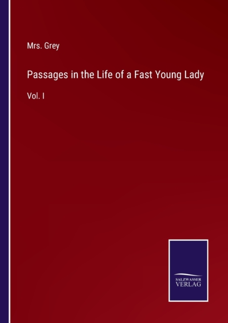 Passages in the Life of a Fast Young Lady : Vol. I, Paperback / softback Book