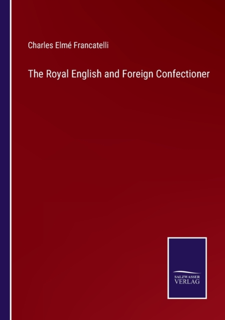 The Royal English and Foreign Confectioner, Paperback / softback Book