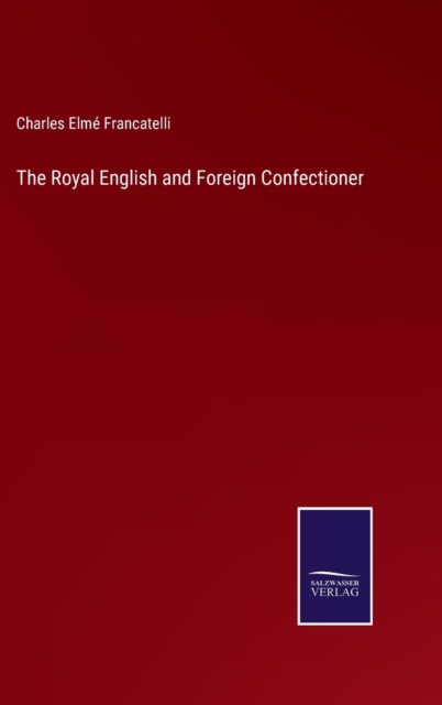 The Royal English and Foreign Confectioner, Hardback Book