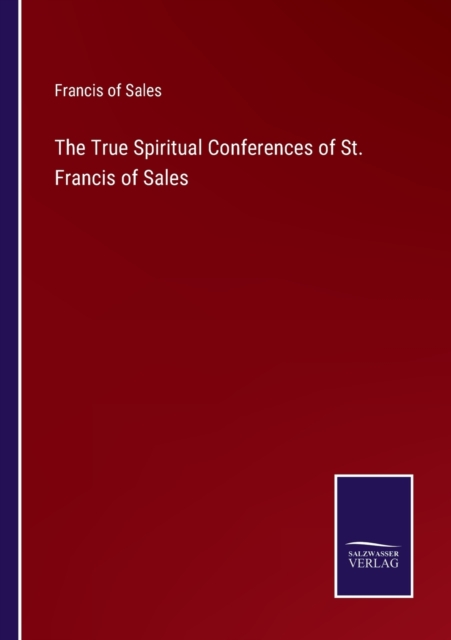 The True Spiritual Conferences of St. Francis of Sales, Paperback / softback Book