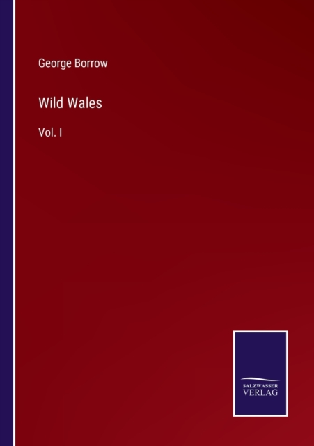 Wild Wales : Vol. I, Paperback / softback Book