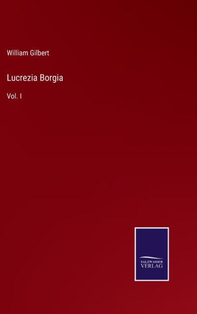 Lucrezia Borgia : Vol. I, Hardback Book