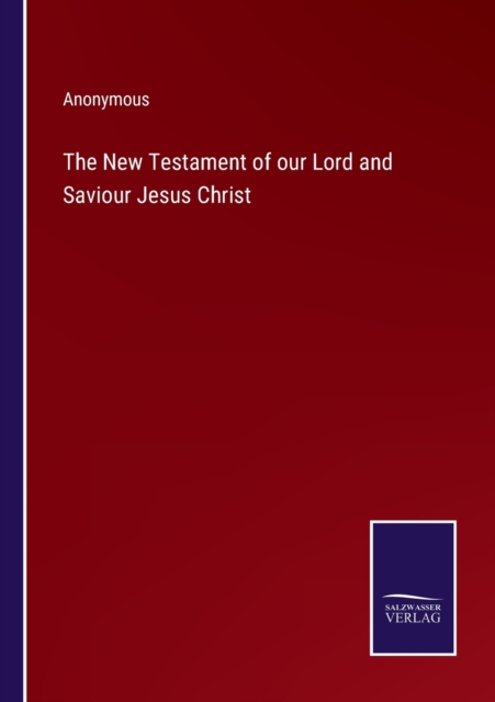 The New Testament of our Lord and Saviour Jesus Christ, Paperback / softback Book