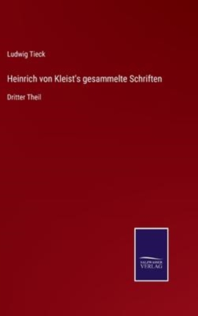 Heinrich von Kleist's gesammelte Schriften : Dritter Theil, Hardback Book