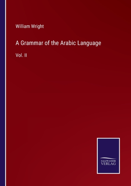 A Grammar of the Arabic Language : Vol. II, Paperback / softback Book