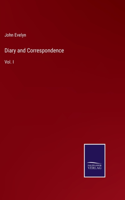 Diary and Correspondence : Vol. I, Hardback Book