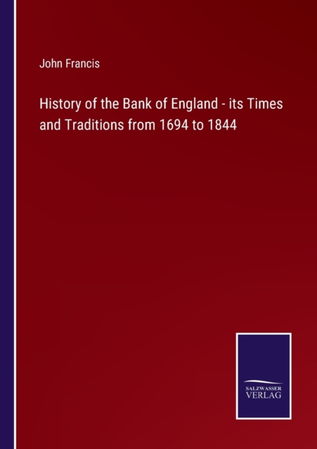 History of the Bank of England - its Times and Traditions from 1694 to 1844, Paperback / softback Book