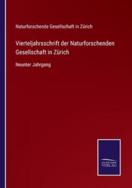 Vierteljahrsschrift der Naturforschenden Gesellschaft in Zurich : Neunter Jahrgang, Paperback / softback Book