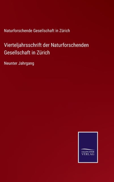 Vierteljahrsschrift der Naturforschenden Gesellschaft in Zurich : Neunter Jahrgang, Hardback Book